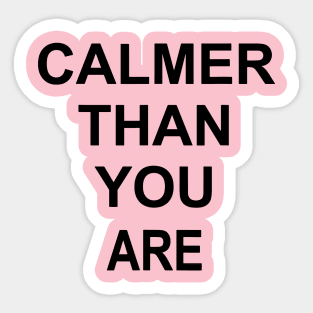 calmer than you are Sticker